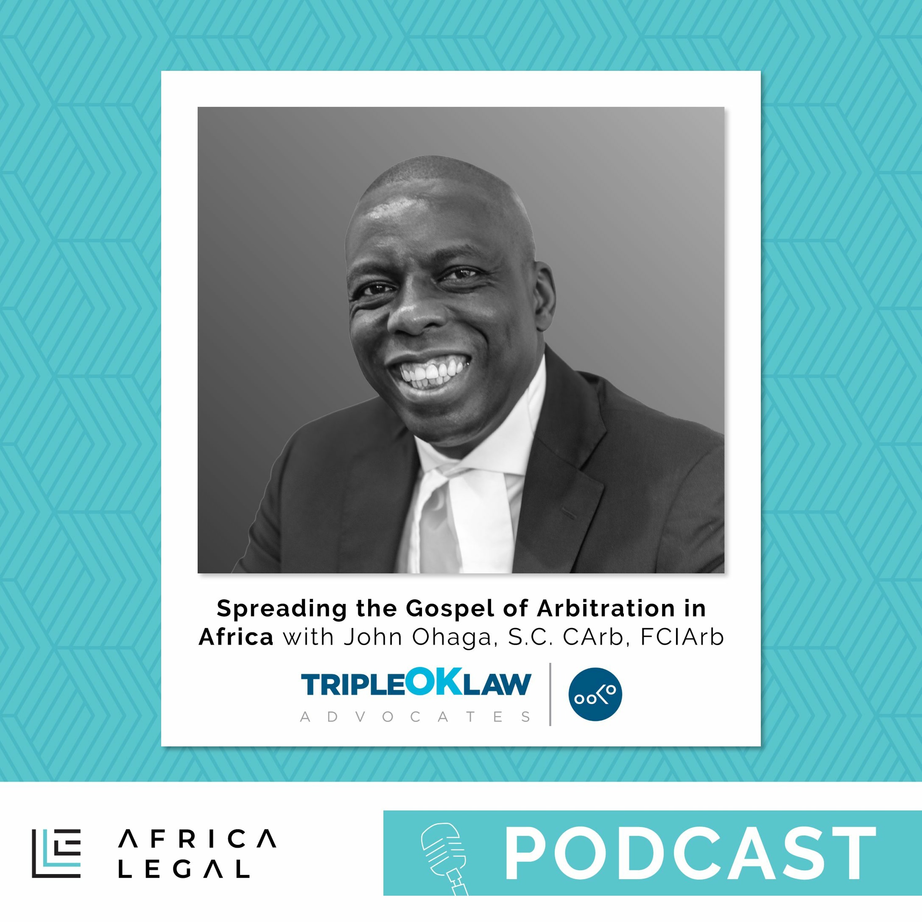'Spreading the gospel of arbitration in Africa' - John Ohaga S.C. CArb, FCIArb