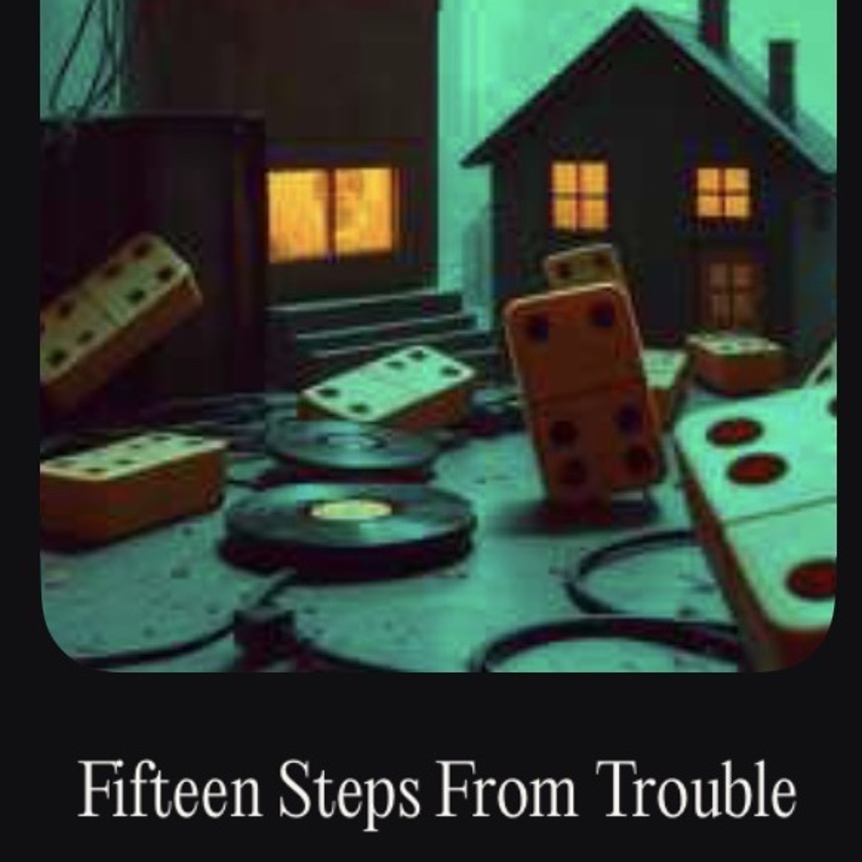 15 Steps from Trouble