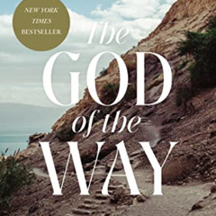 [Access] EPUB 💜 The God of the Way: A Journey into the Stories, People, and Faith Th
