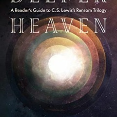 [READ] EPUB KINDLE PDF EBOOK Deeper Heaven: A Reader's Guide to C. S. Lewis's Ransom Trilogy by  Chr