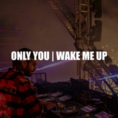 Only You | Wake Me Up (Polygoneer Mashup)