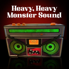 Heavy, Heavy Monster Sound