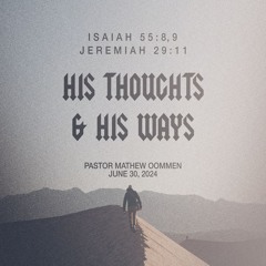 Pastor Mathew Oommen // His Thoughts & His Ways // June 30, 2024