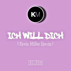 Rubi - Ich Will Dich (Kevin Miller Remix)