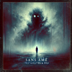 SANS ÂME - Feat Gulliver et Odji