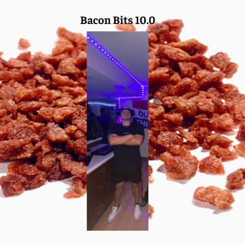 BACON BITS 10.0
