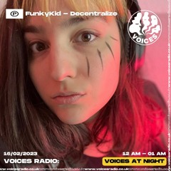 Voices Radio - Decentralize - FunkyKid | Voices at Night 16.02.2023