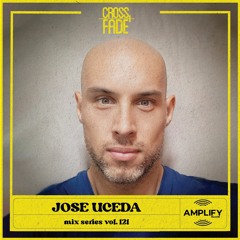 Cross Fade Radio: Vol.121 Jose Uceda (España)