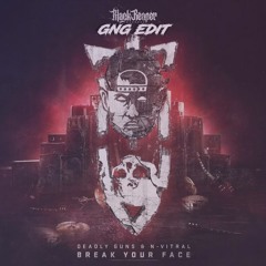 N - Vitral X Deadly Guns - Break Your Face (GNG Edit)