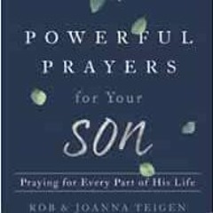 free EPUB 📕 Powerful Prayers for Your Son: Praying for Every Part of His Life by Rob