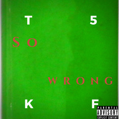 T5 x King Flvcko - So Wrong