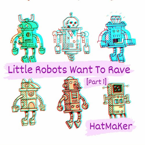 Little Robots Want To Rave [Vol. 1]