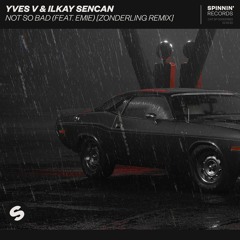 Yves V & Ilkay Sencan - Not So Bad (feat. Emie) [Zonderling Remix] [OUT NOW]