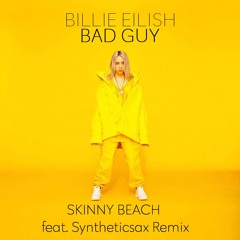 Billie Eilish - Bad Guy (Skinny Beach Feat. Syntheticsax Remix)