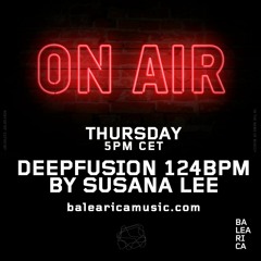 Susana Lee - Deepfusion 124 BPM Hosted by Miguel Garji 24th Feb @Balearicamusic.com