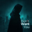 Don't Want You