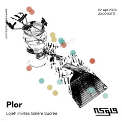 PLOR: Lojeh invites Galère sucrée - 02/04/2024
