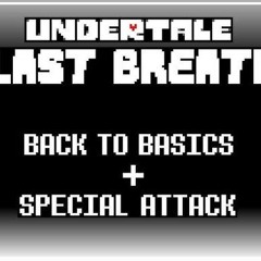 [ Undertale Last breath ]- Back to Basics + Special Attack (megatied) [NOT MINE]