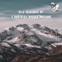 Dj Sash K - I Need You Now