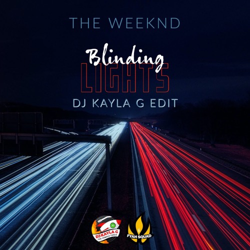 Stream THE WEEKND Blinding (DJ KAYLA G Edit) - FYAH SQUAD Sound by DJ Kayla G - FEMALE FORCE | online for free on SoundCloud
