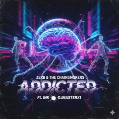 Zerb & The Chainsmokers - Addicted ft. Ink  DJMASTERX1 SWAG REMIX