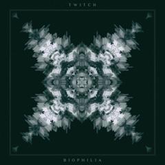 Twitch - Biophilia (Out Now on Synaesthetics)