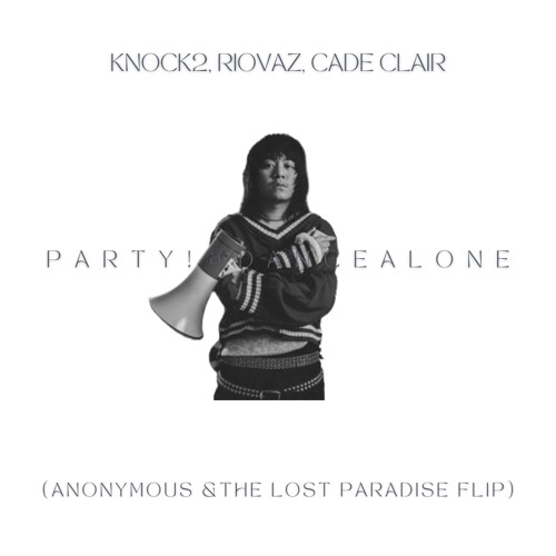 Knock2, Riovaz & cade clair - party! (dance@lone) Anonymous & The Lost Paradise Flip