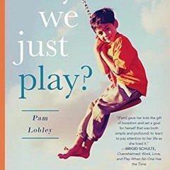 Read pdf Why Can't We Just Play?: What I Did When I Realized My Kids Were Way Too Busy by  Pam Loble