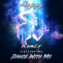 Dirtysnatcha - Dance With Me (Moppy Remix)