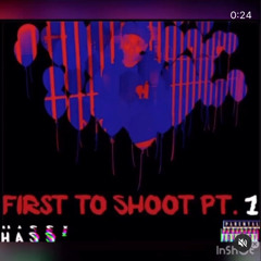 First to Shoot Pt.1 By: Hass