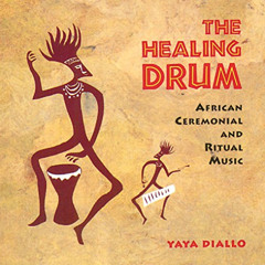 [VIEW] EBOOK √ The Healing Drum: African Ceremonial and Ritual Music by  Yaya Diallo