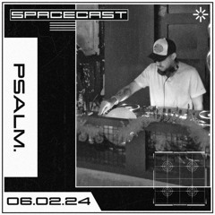 Psalm. - SPACECAST [06.02.2024]