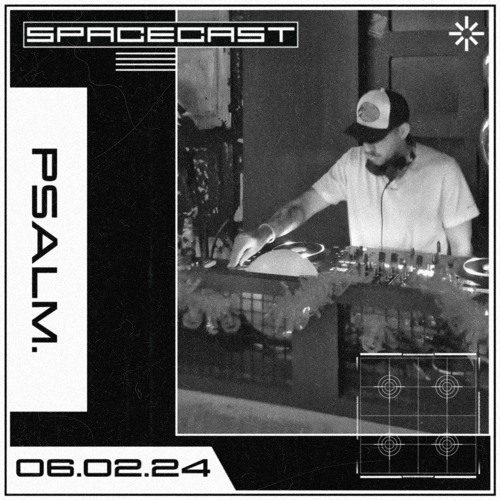 Psalm. - SPACECAST [06.02.2024]