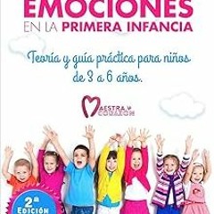 *= Educar las emociones en la primera infancia.: Teoría y guía práctica para niños de 3 a 6 año