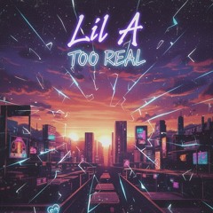 Lil A – Too Real