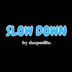 deepmillo - slow down