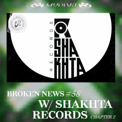 Broken News # 58 w/ Shakhta Records pt. II