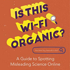 [GET] EBOOK 📤 Is This Wi-Fi Organic?: A Guide to Spotting Misleading Science Online