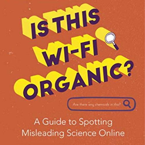 ACCESS KINDLE 💗 Is This Wi-Fi Organic?: A Guide to Spotting Misleading Science Onlin