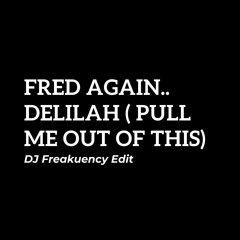 Fred Again - Delilah (Pull Me Out Of This) (DJ Freakuency's Edit)