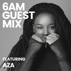 6AM Guest Mix: Aza