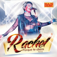 Rachel - Porque Te Alejas (Remix)