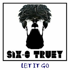 Let It Go by SIX-0 TRUEY