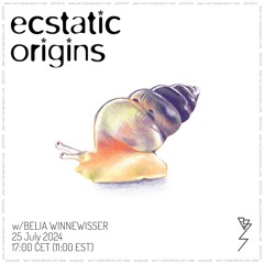 Ecstatic Origins w/ Belia Winnewisser 25.07.24