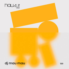 Haus_it Cast #120 - DJ Mau Mau
