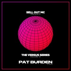 [#𝟭 𝗙𝗨𝗧𝗨𝗥𝗘 𝗛𝗢𝗨𝗦𝗘] Sell Out MC Presents The Versus Series Vol. VI Feat PAT BURDEN [TAS]