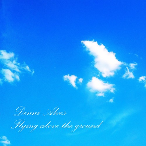 Denni Alves - Flying Above The Ground