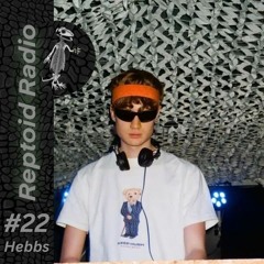 Reptoid Radio 022 // Hebbs