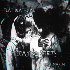 -Decaying Spirits- Ft.DeathZone|Prod.MAKN