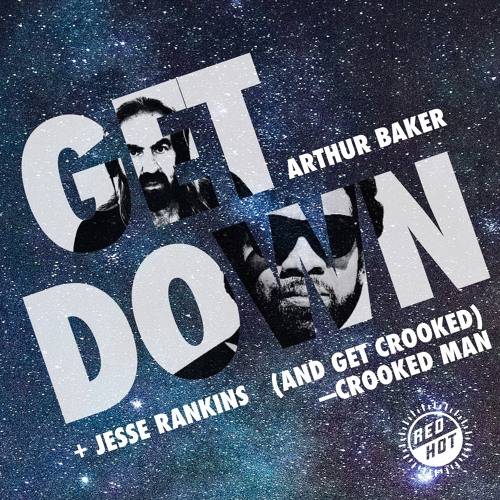 ARTHUR BAKER & JESSE RANKINS : GET DOWN (And GET CROOKED) Edit [for RED HOT]